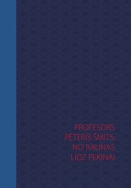 Profesors Pēteris Šmits: no Raunas līdz Pekinai цена и информация | Sociālo zinātņu grāmatas | 220.lv