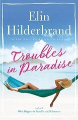 Troubles in Paradise: Book 3 in NYT-bestselling author Elin Hilderbrand's fabulous Paradise series цена и информация | Романы | 220.lv