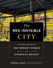 The 99% Invisible City: A Field Guide to the Hidden World of Everyday Design cena un informācija | Enciklopēdijas, uzziņu literatūra | 220.lv