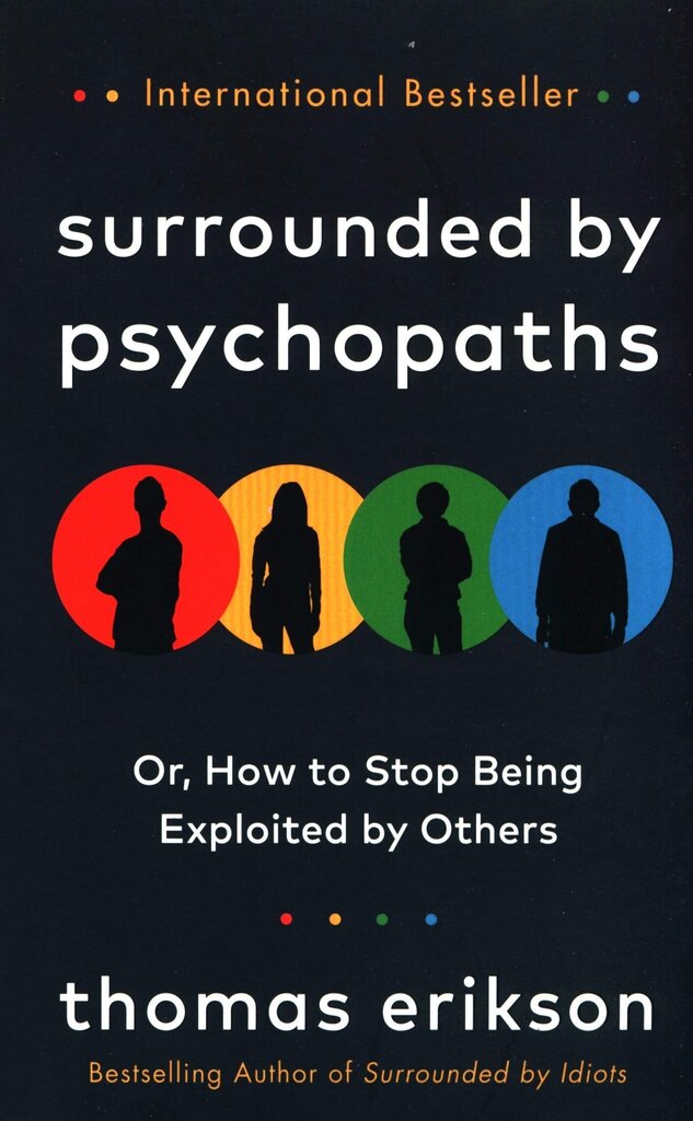 Surrounded by Psychopaths: Or, How to Stop Being Exploited by Others цена и информация | Enciklopēdijas, uzziņu literatūra | 220.lv