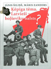 Ķēpīga tēma. Latvieši - boļševiku balsts? cena un informācija | Vēstures grāmatas | 220.lv
