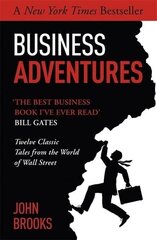 Business Adventures: Twelve Classic Tales from the World of Wall Street: The New York Times bestseller Bill Gates calls 'the best business book I've ever read' цена и информация | Книги по экономике | 220.lv