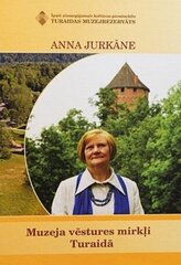 Muzeja vēstures mirkļi Turaidā цена и информация | Исторические книги | 220.lv